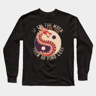 If I'm Too Much Then Go Find Less Funny Dragon Retro Long Sleeve T-Shirt